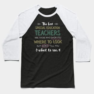 The best Special Education Teachers Appreciation Gifts - Quote Show you where to look Baseball T-Shirt